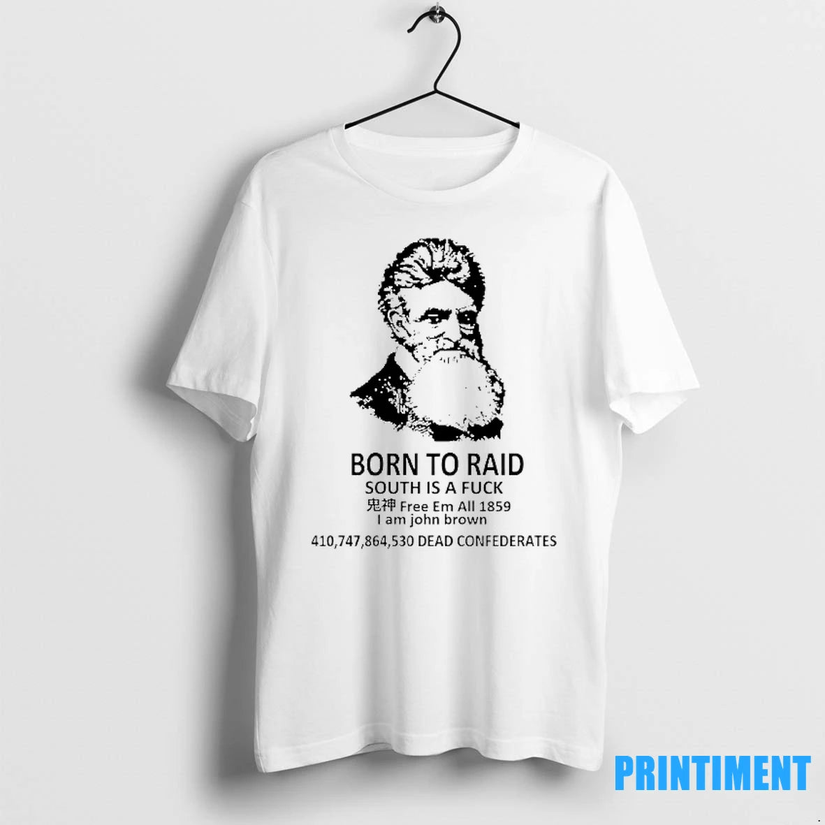 Born To Raid South Is A Fck Free Em All 1859 I Am John Brown - clothing by TeeHivey.com