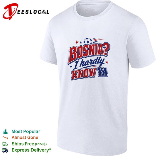 Bosnia I hardly know ya soccer shirt