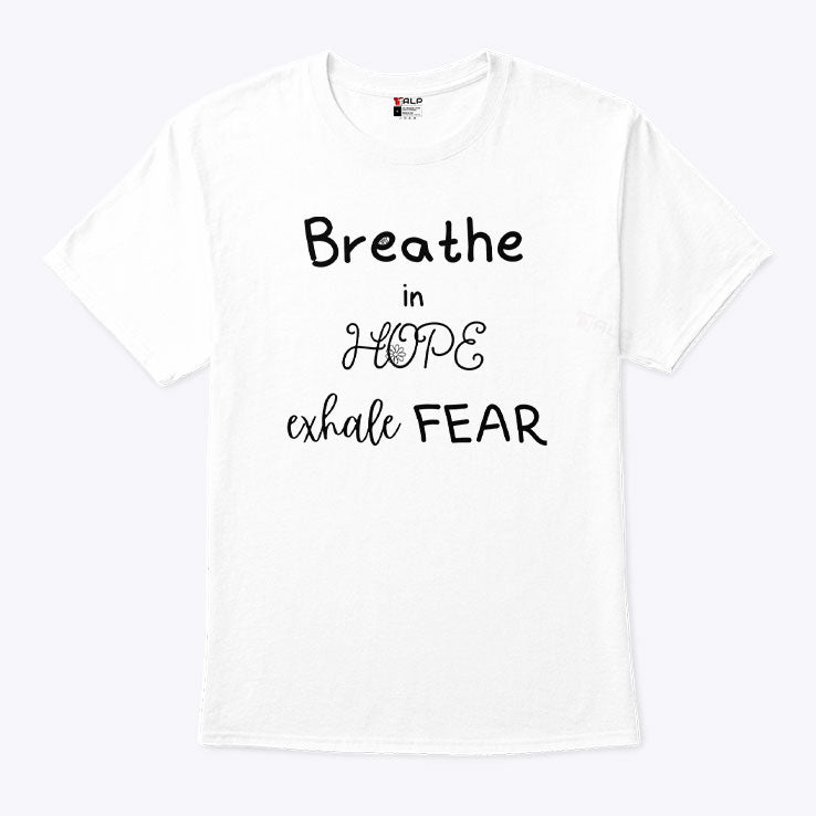 Breathe In Hope Exhale Fear T Shirt