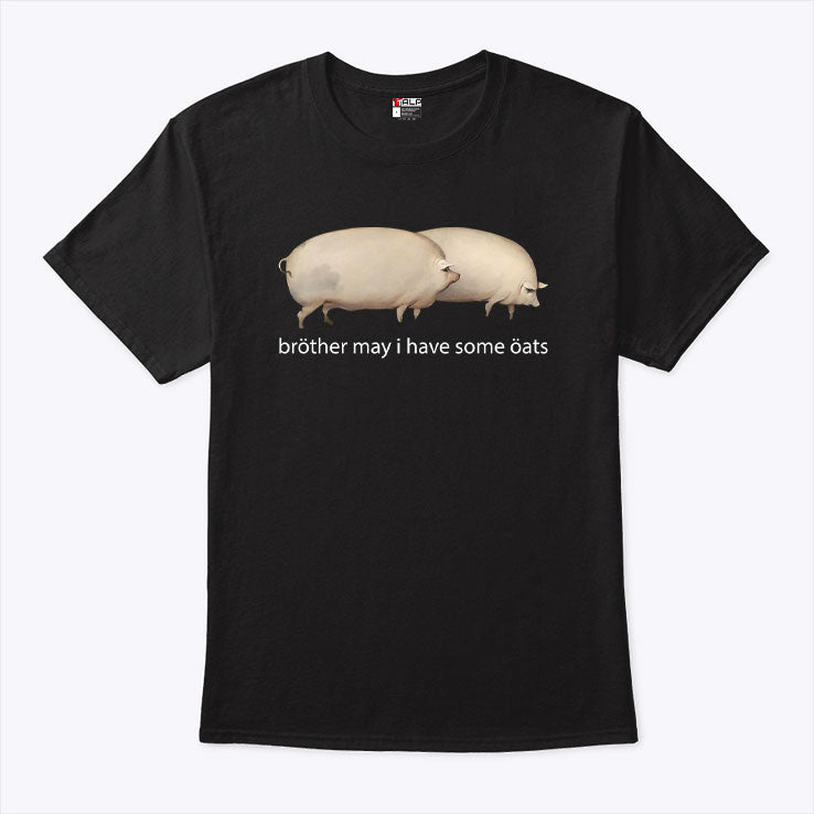 Brother May I Have Some Oats T Shirt