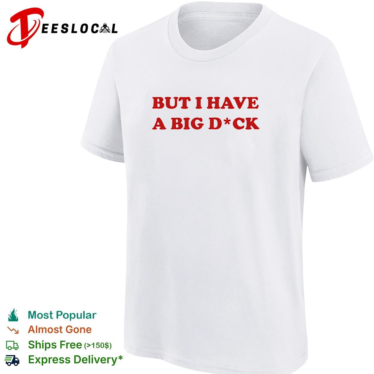 But I have a big dick red text shirt