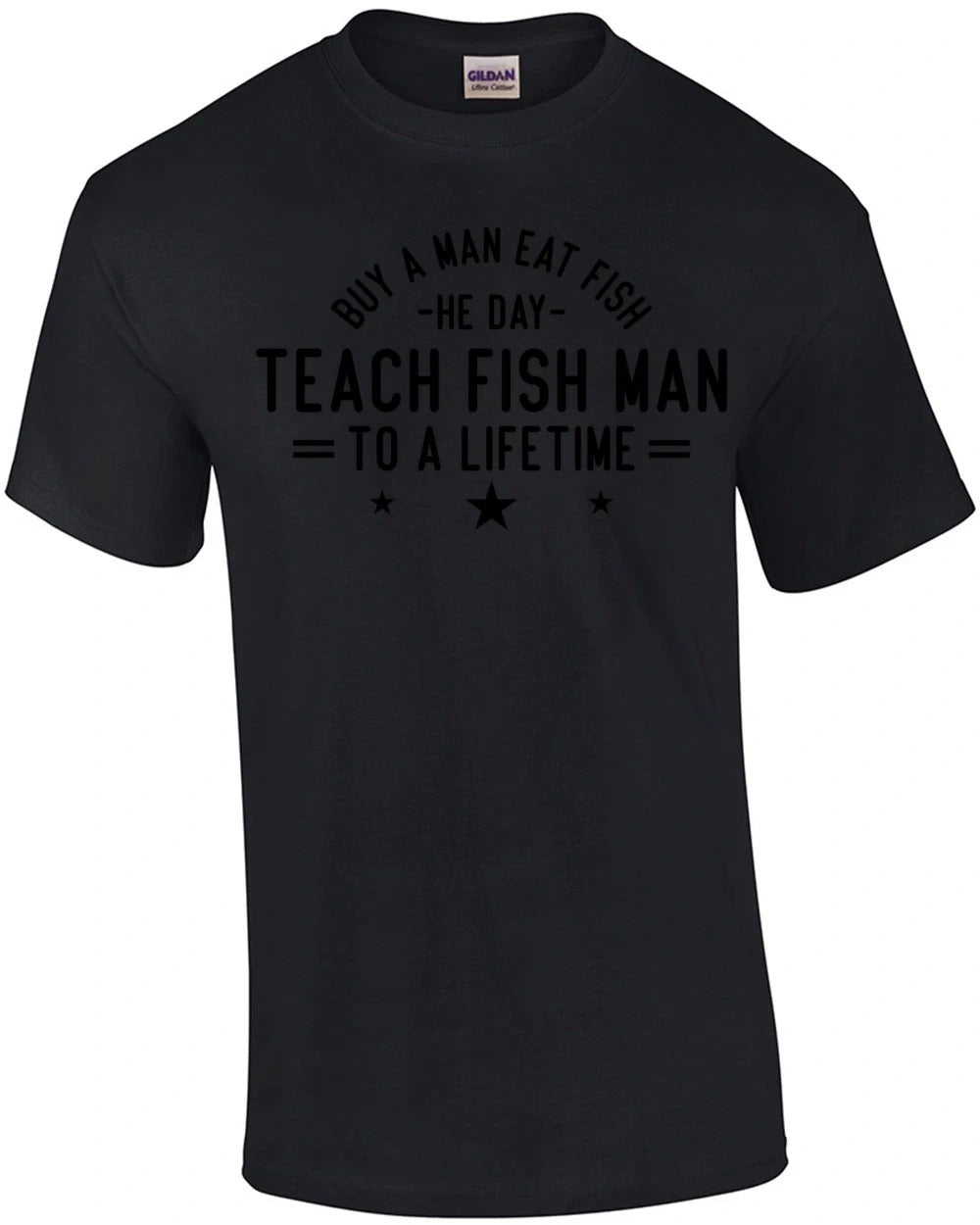 Buy a Man Eat Fish He Day Teach Fish Man To a Lifetime T-Shirt