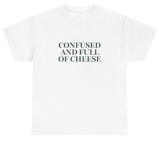 *NEW* Confused And Full Of Cheese Tee