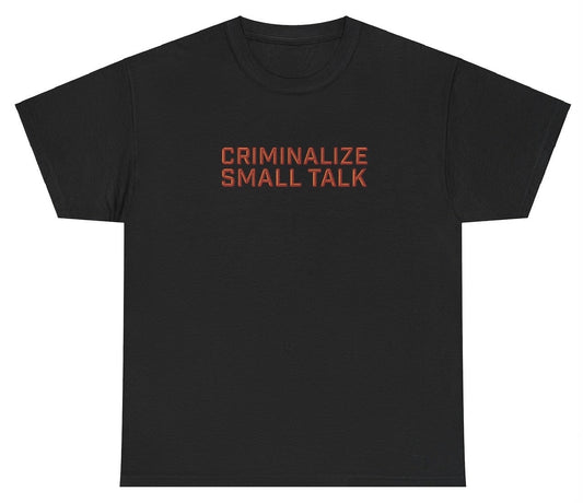 AAA Criminalize Small Talk T Shirt