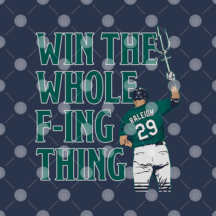 Cal Raleigh Win The Whole Fucking Thing T Shirt