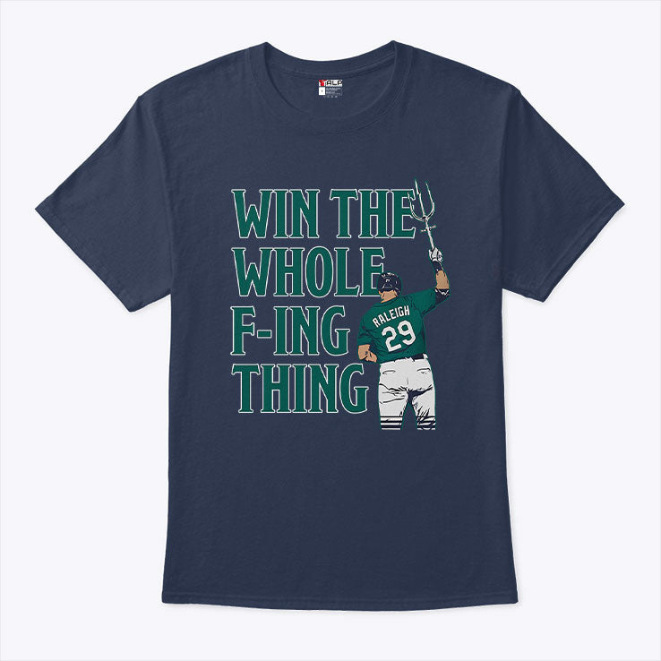 Cal Raleigh Win The Whole Fucking Thing T Shirt