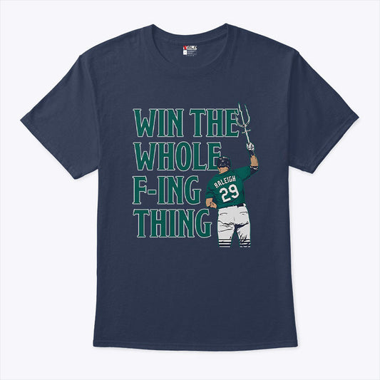 Cal Raleigh Win The Whole Fucking Thing T Shirt