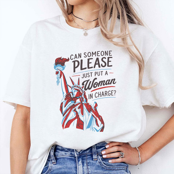Can Someone Please Just Put A Woman In Charge Feminist 4th of July Shirt