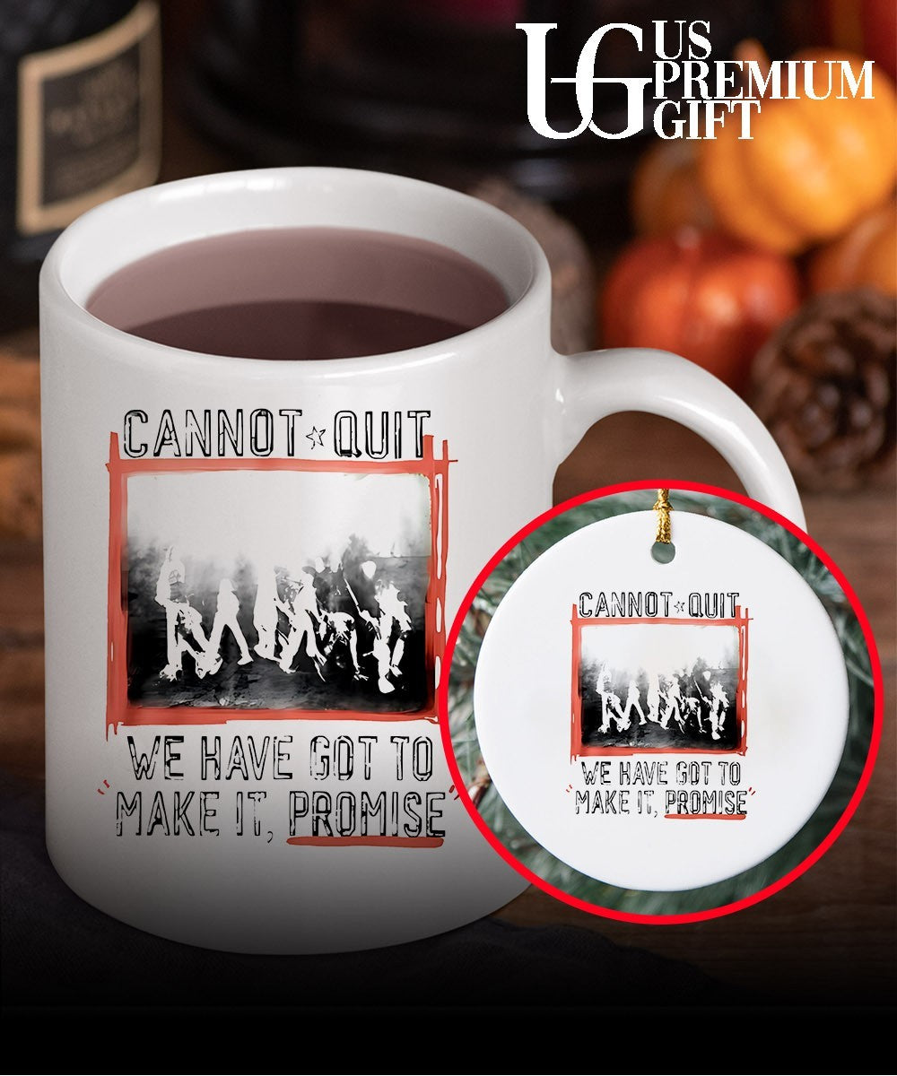 Cannot Quit we have got to make it promise shirt