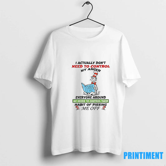 Cat I Actually Dont Need To Control My Anger Everyone Around Me Needs To Control - clothing by TeeHivey.com