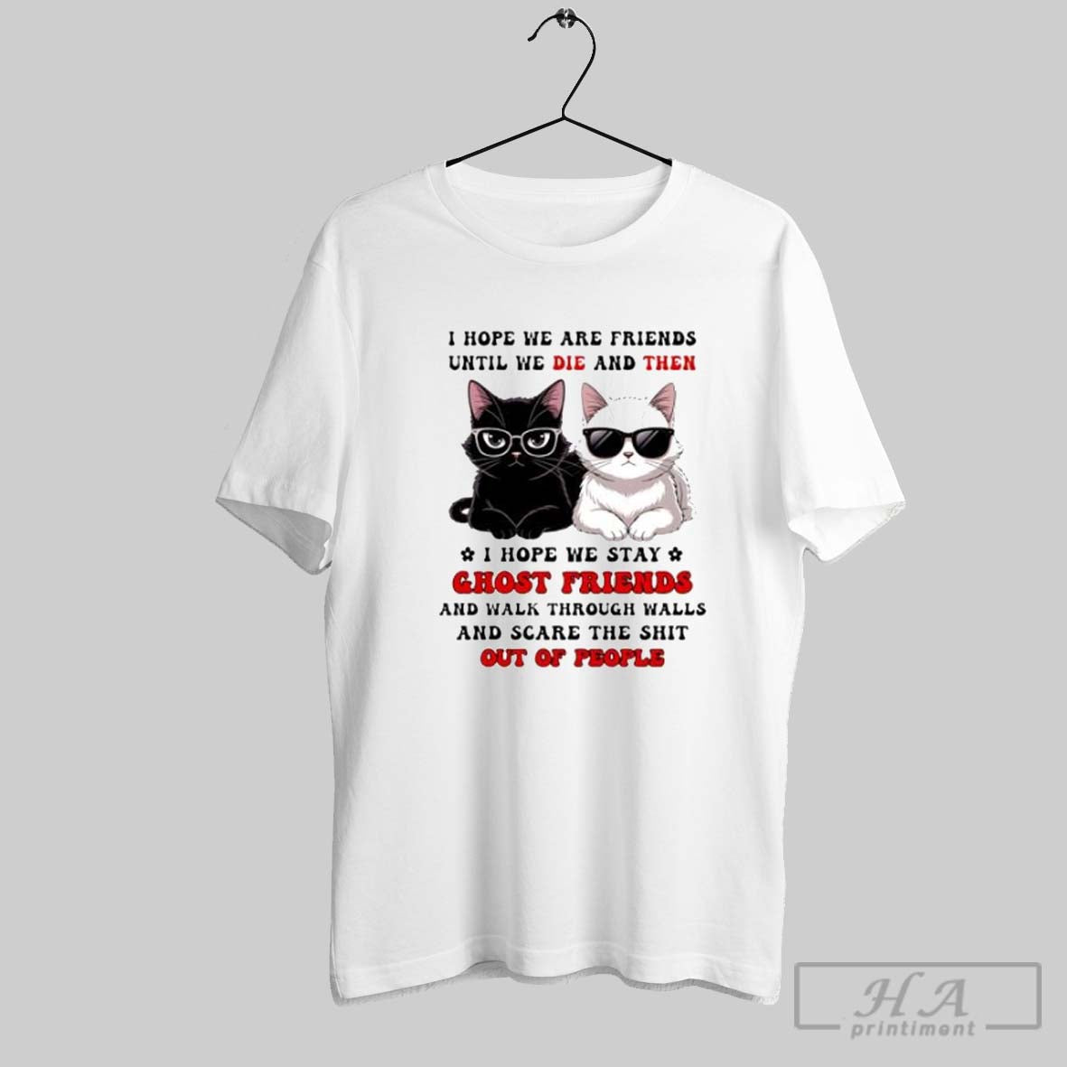 Cat I Hope We Are Friends Until We Die And Then - clothing by TeeHivey.com