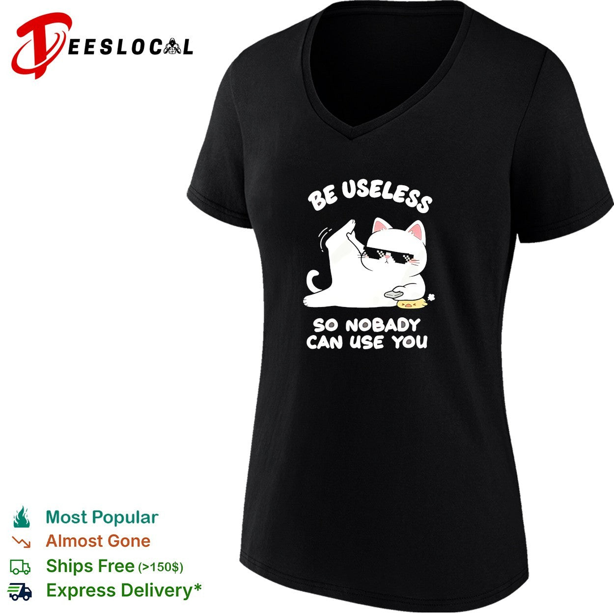 Cat wearing sunglasses be useless so nobody can use you shirt