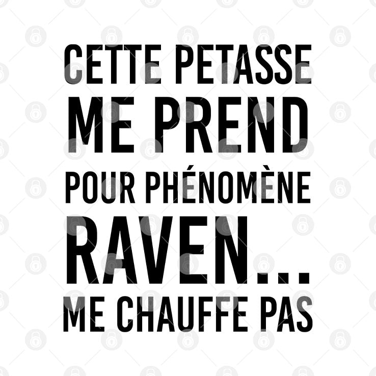 Cette Petasse Me Prend Pour Phénomène Raven Me Chauffe Pas Shirt