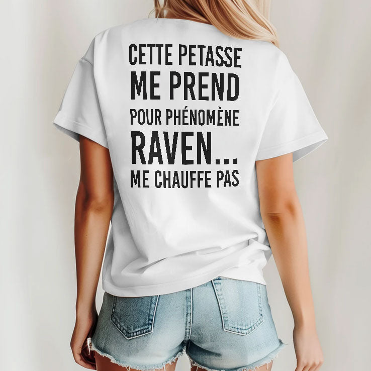 Cette Petasse Me Prend Pour Phénomène Raven Me Chauffe Pas Shirt