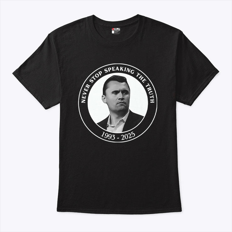 Charlie Kirk Never Stop Speaking The Truth 1993-2025 T Shirt