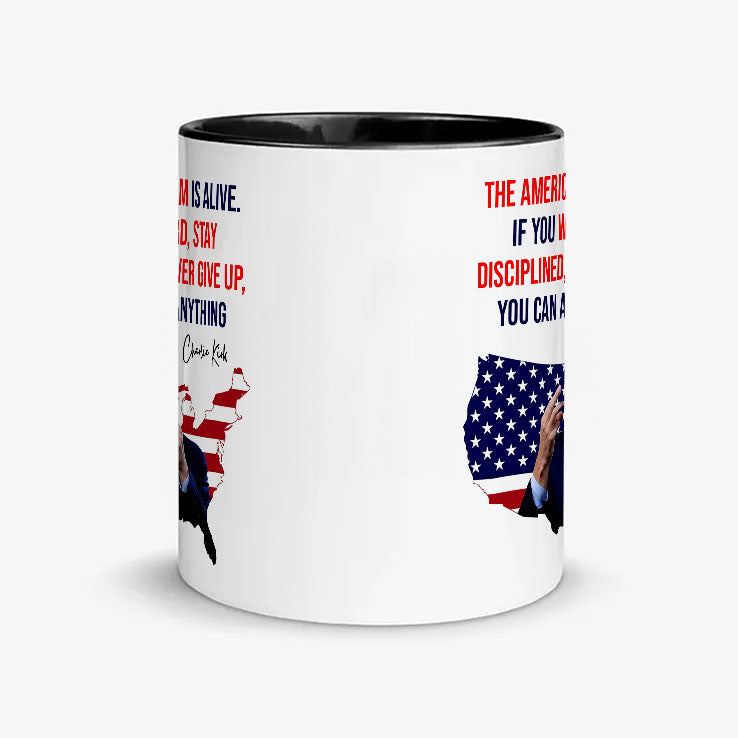 Charlie Kirk The American Dream Is Alive If You Work Hard Stay Disciplined And Never Give Up Mug