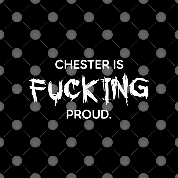 Chester Is Fucking Proud T Shirt