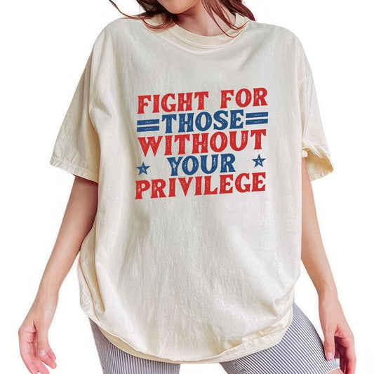 ChicCotton Fight For Those Without Your Privilege Comfort Colors Shirt, Anti Racism T-shirt, Racial Equality Vintage Graphic Tee