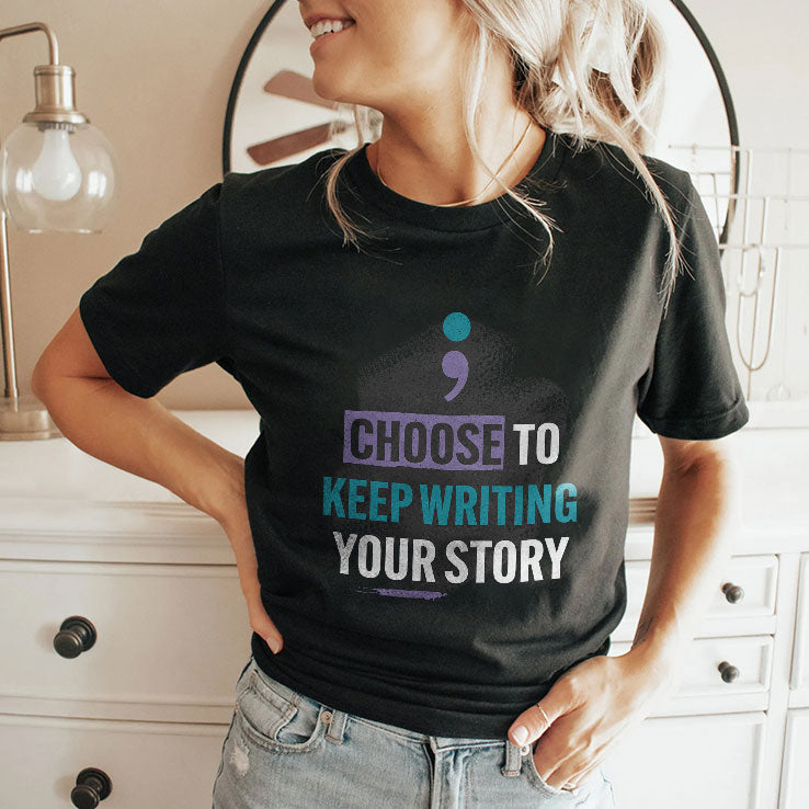 Choose To Keep Writing Your Story T Shirt