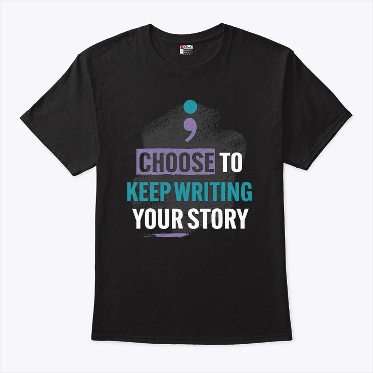 Choose To Keep Writing Your Story T Shirt