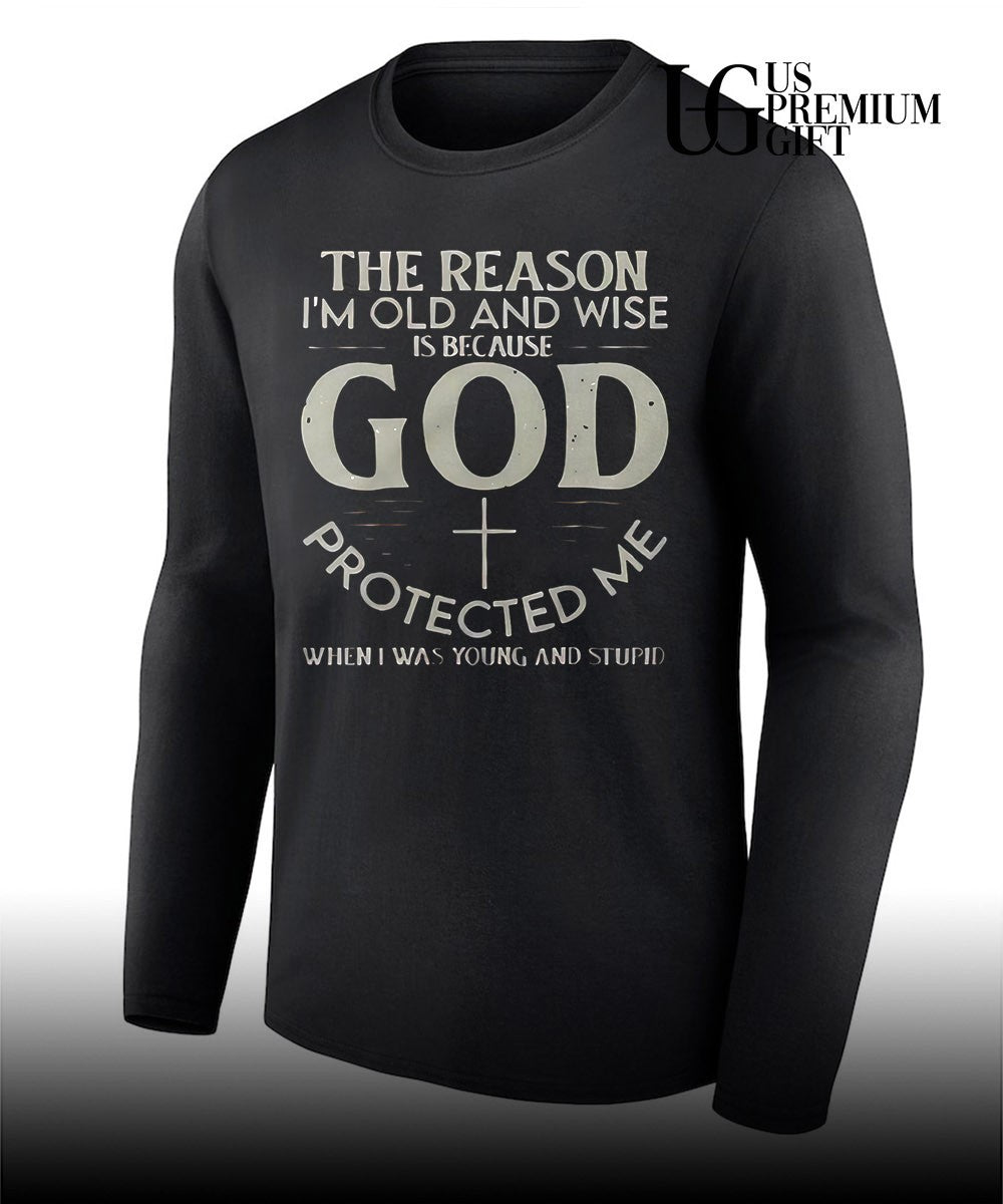 Christian Faith The reason I’m old and wise is because God protected me shirt