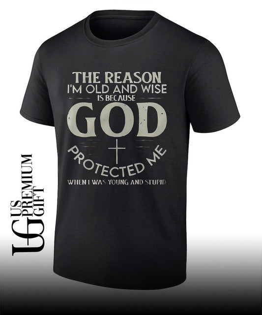 Christian Faith The reason I’m old and wise is because God protected me shirt