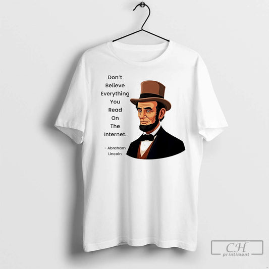 Classic Abraham Lincoln Dont Believe Everything You Read On The Internet - clothing by TeeHivey.com