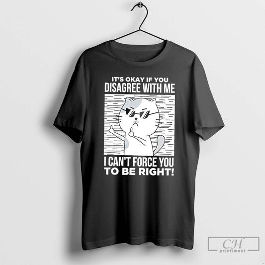 Classic Angry Cat With Glasses Its Okay If You Disagree With Me T Shirts - clothing by TeeHivey.com