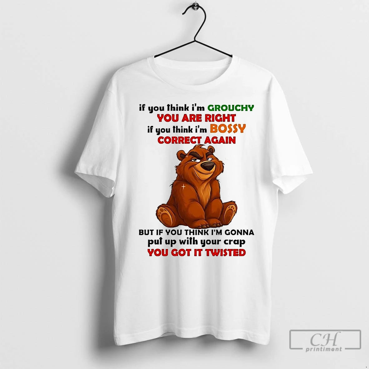 Classic Bear If You Think Im Grouchy You Are Right Im Bossy Correct Again - clothing by TeeHivey.com
