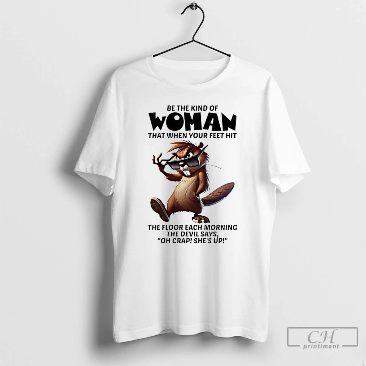 Classic Beaver Sunglasses Be The Kind Of Woman That When Your Feet Hit The Floor - clothing by TeeHivey.com