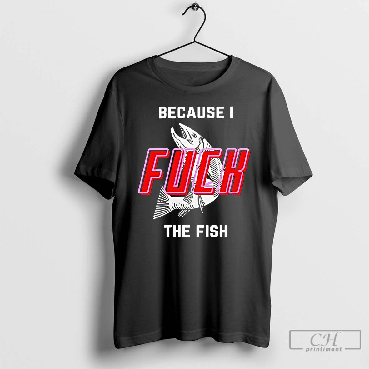 Classic Because I Fuck The Fish - clothing by TeeHivey.com