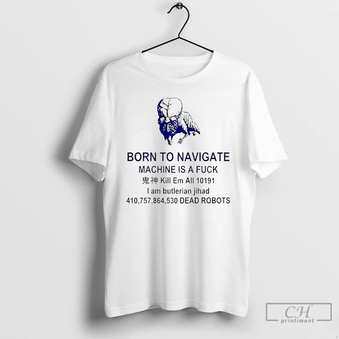 Classic Born To Navigate Machine Is A Fuck Kill Me All Dead Robots T Shirts - clothing by TeeHivey.com