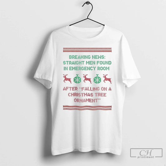 Classic Breaking New Straight Men Found In Emergency Room After Falling On A Christmas Tree - clothing by TeeHivey.com