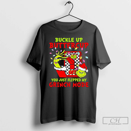 Classic Buckle Up Buttercup You Just Flipped My Grinch Mode Christmas T Shirts - clothing by TeeHivey.com
