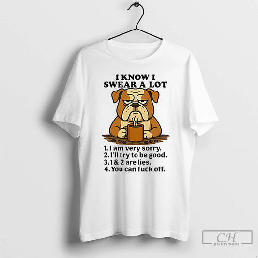 Classic Bulldog I Know I Swear A Lot I Am Very Sorry Ill Try To - clothing by TeeHivey.com
