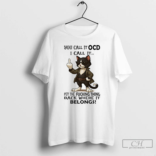 Classic Cat You Call It Ocd I Call It Put The Fucking Thing Back Where - clothing by TeeHivey.com