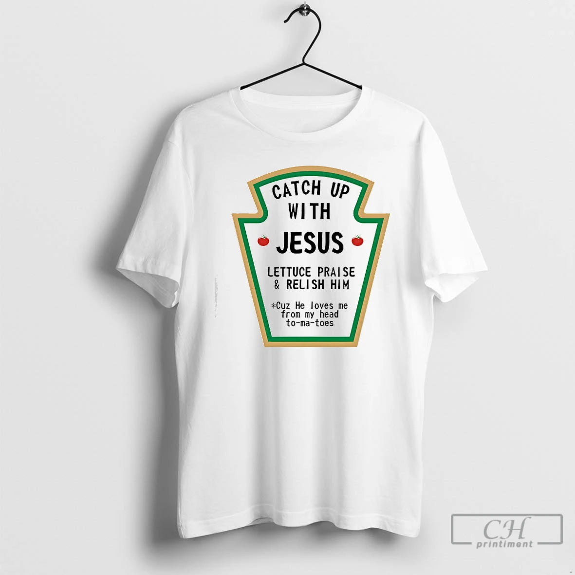 Classic Catch Up With Jesus Lettuce Praise And Relish Him Cuz He Loves Me From - clothing by TeeHivey.com