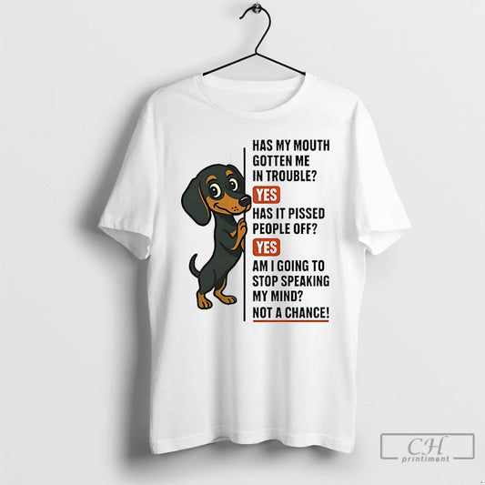Classic Dachshund Has My Mouth Gotten Me In Trouble Yes Has It Pissed People Off - clothing by TeeHivey.com