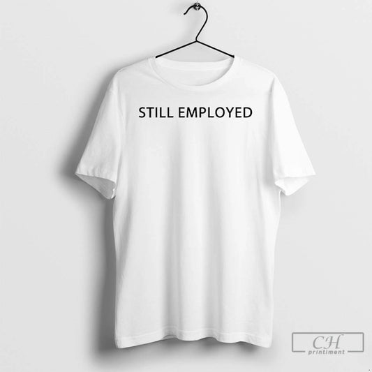 Classic David Hill Still Employed - clothing by TeeHivey.com