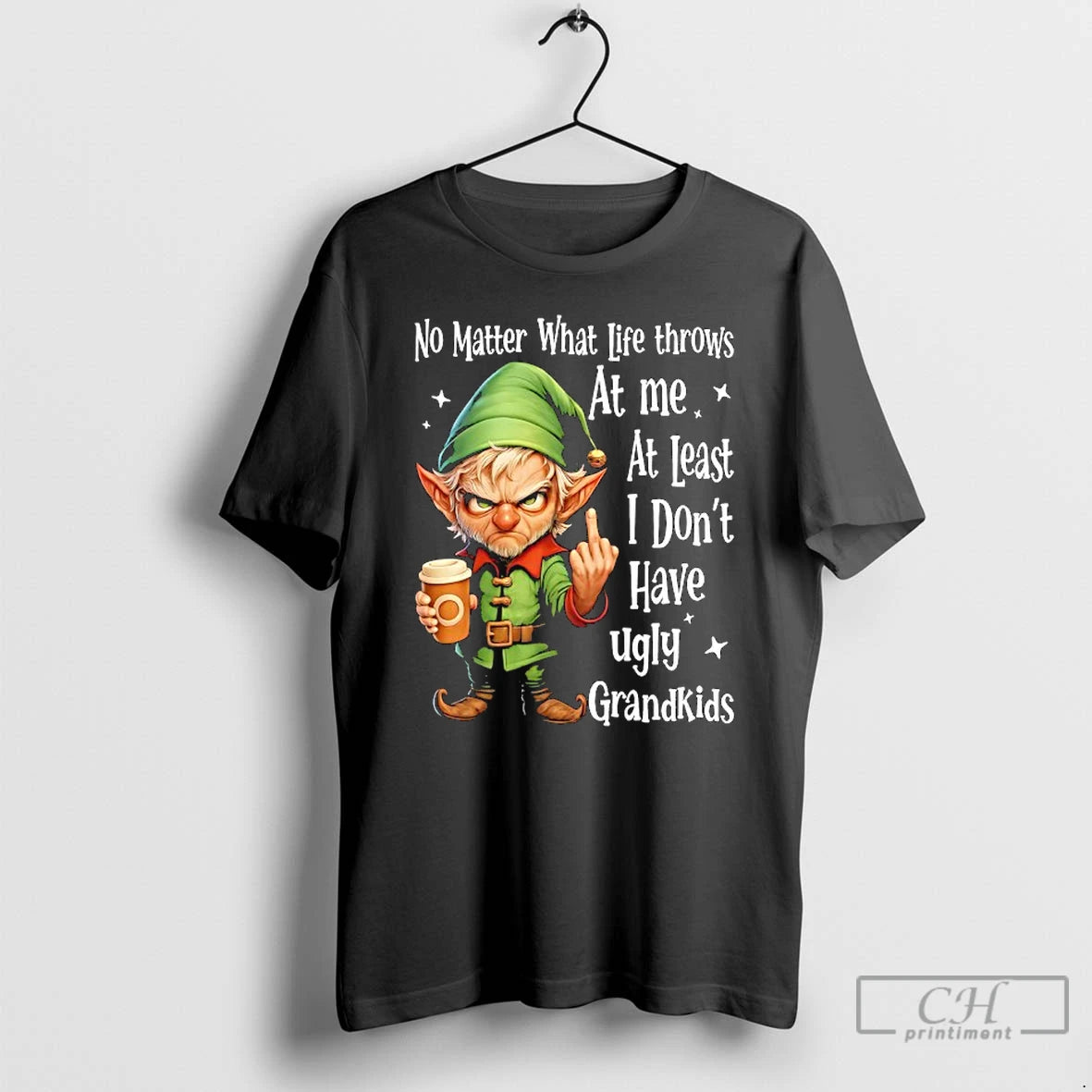 Classic Elf No Matter What Life Throws At Me At Least I Dont Have Ugly - clothing by TeeHivey.com