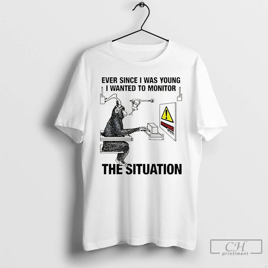 Classic Ever Since I Was Young I Wanted To Monitor The Situation T Shirts Sweater