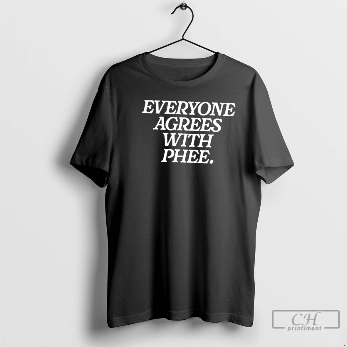 Classic Everyone Agrees With Phee T Shirts - clothing by TeeHivey.com