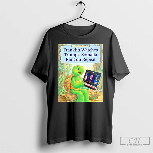 Classic Franklin Watches Trumps Somalia Rant On Repeat - clothing by TeeHivey.com