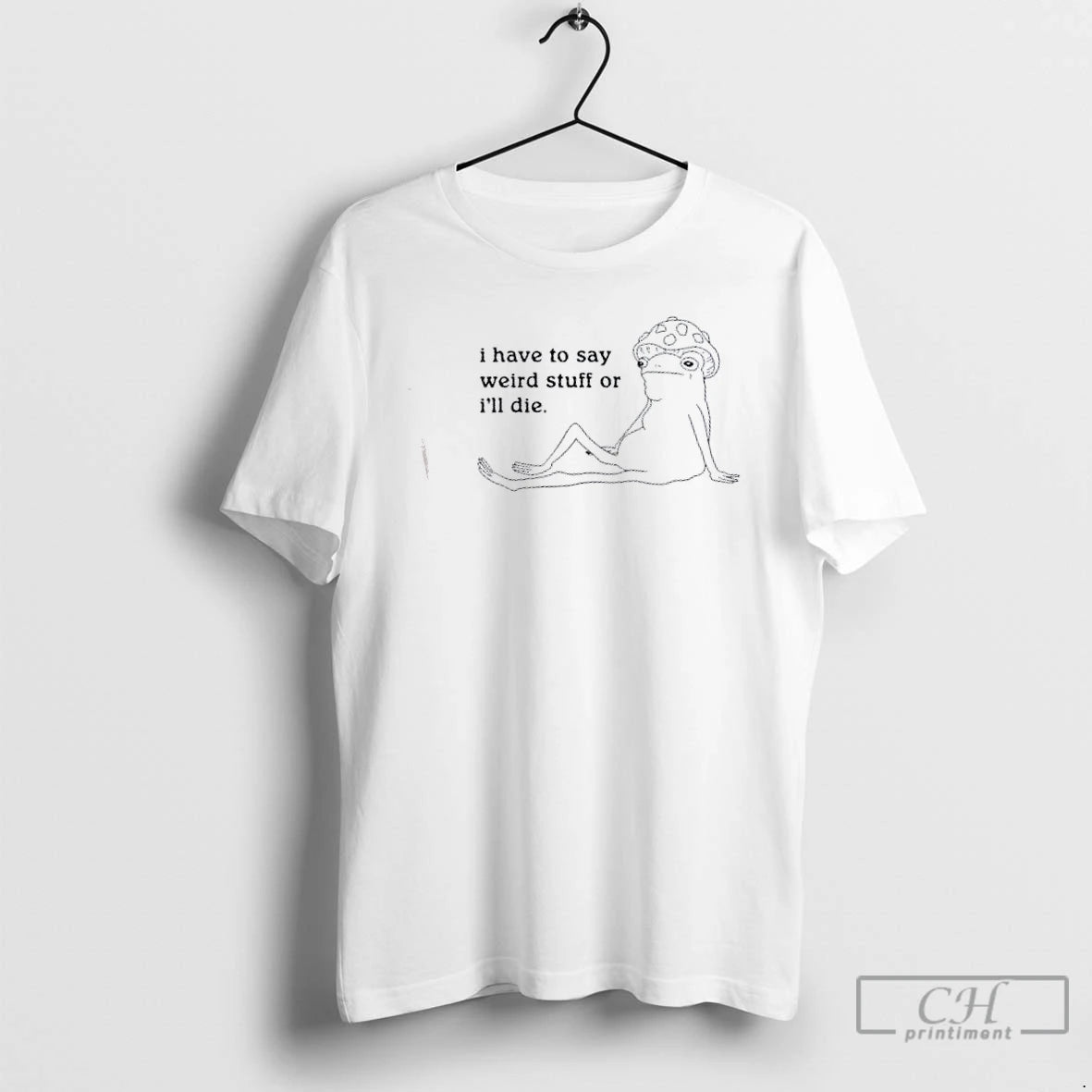 Classic Frog I Have To Say Weird Stuff Or Ill Die - clothing by TeeHivey.com