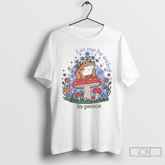 Classic Frog Mushroom Let Me Be Weird In Peace T Shirts - clothing by TeeHivey.com