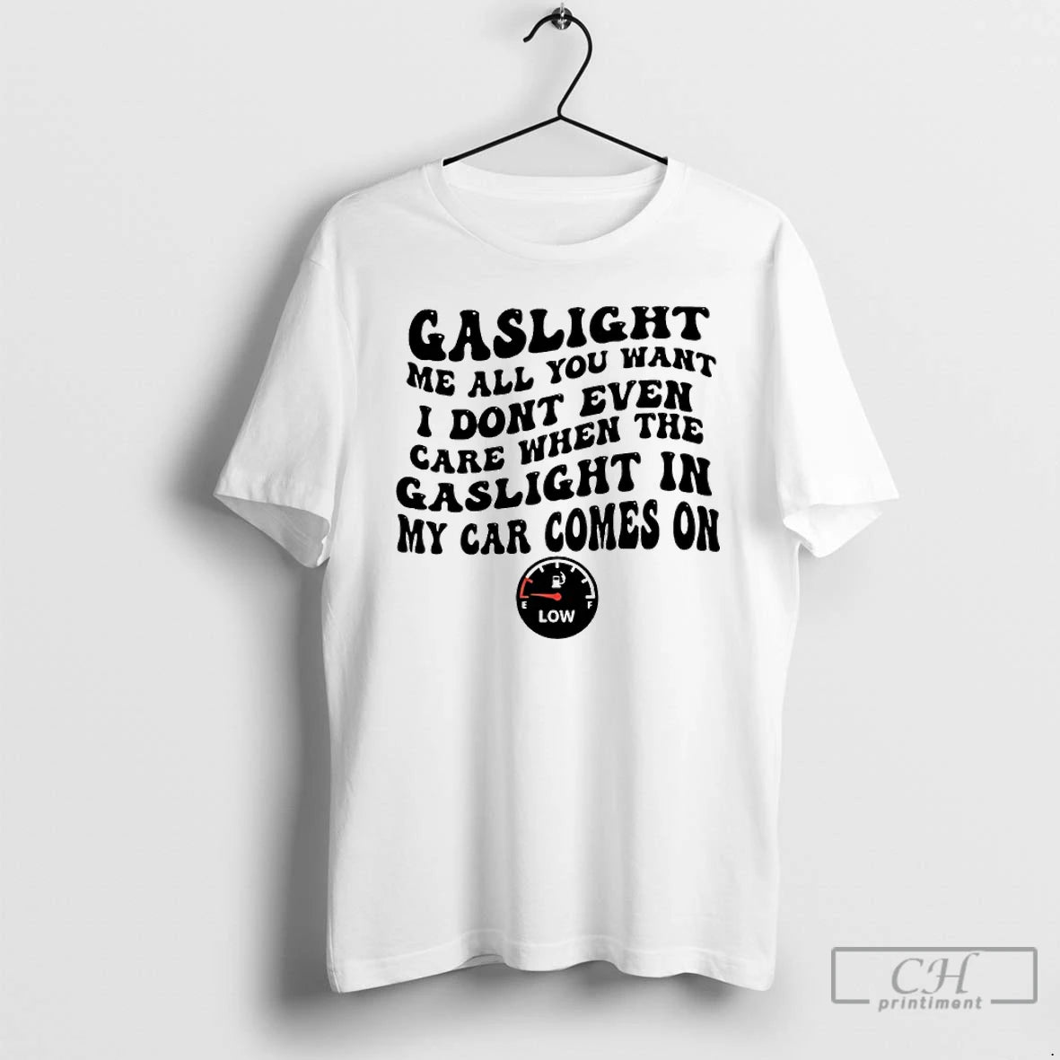Classic Gaslight Me All You Want I Dont Even Care When The Gaslight My Car - clothing by TeeHivey.com