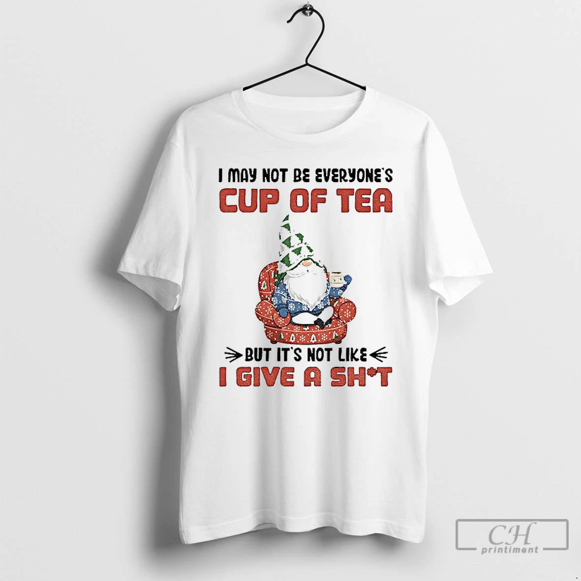 Classic Gnome I May Not Be Everyones Cup Of Tea But Its Not Like - clothing by TeeHivey.com
