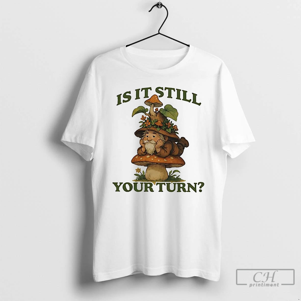 Classic Gnome Mushroom Is It Still Your Turn T Shirts - clothing by TeeHivey.com