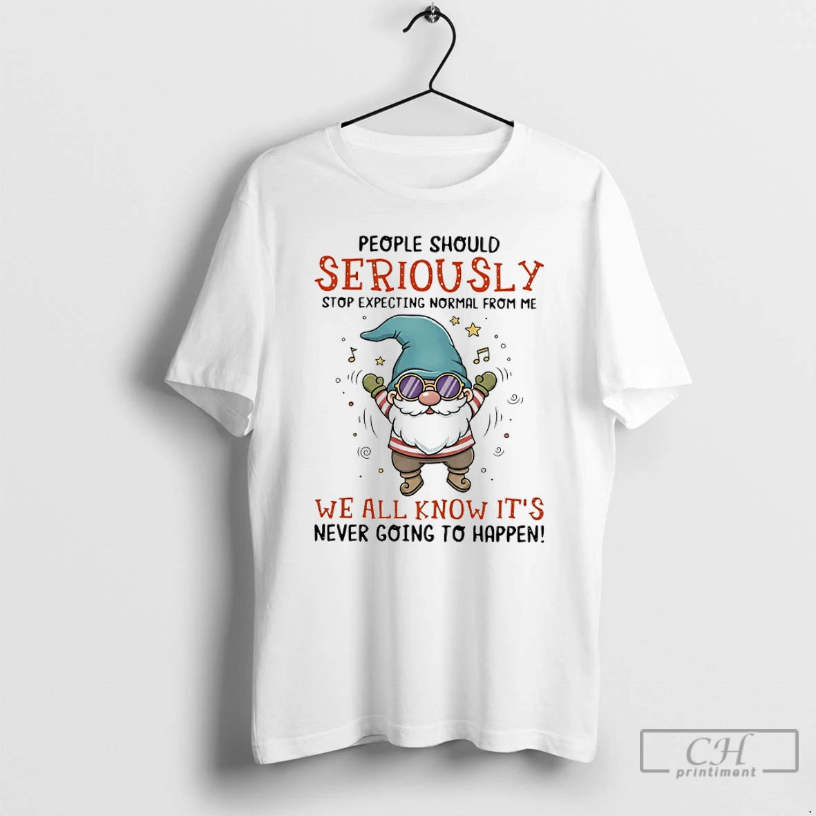 Classic Gnome People Should Seriously Stop Expecting Normal From Me We All Know Its Never - clothing by TeeHivey.com
