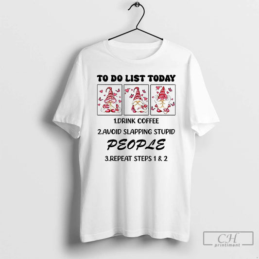 Classic Gnome To Do List Today Drink Coffee Avoid Slapping Stupid People Repeat Steps - clothing by TeeHivey.com